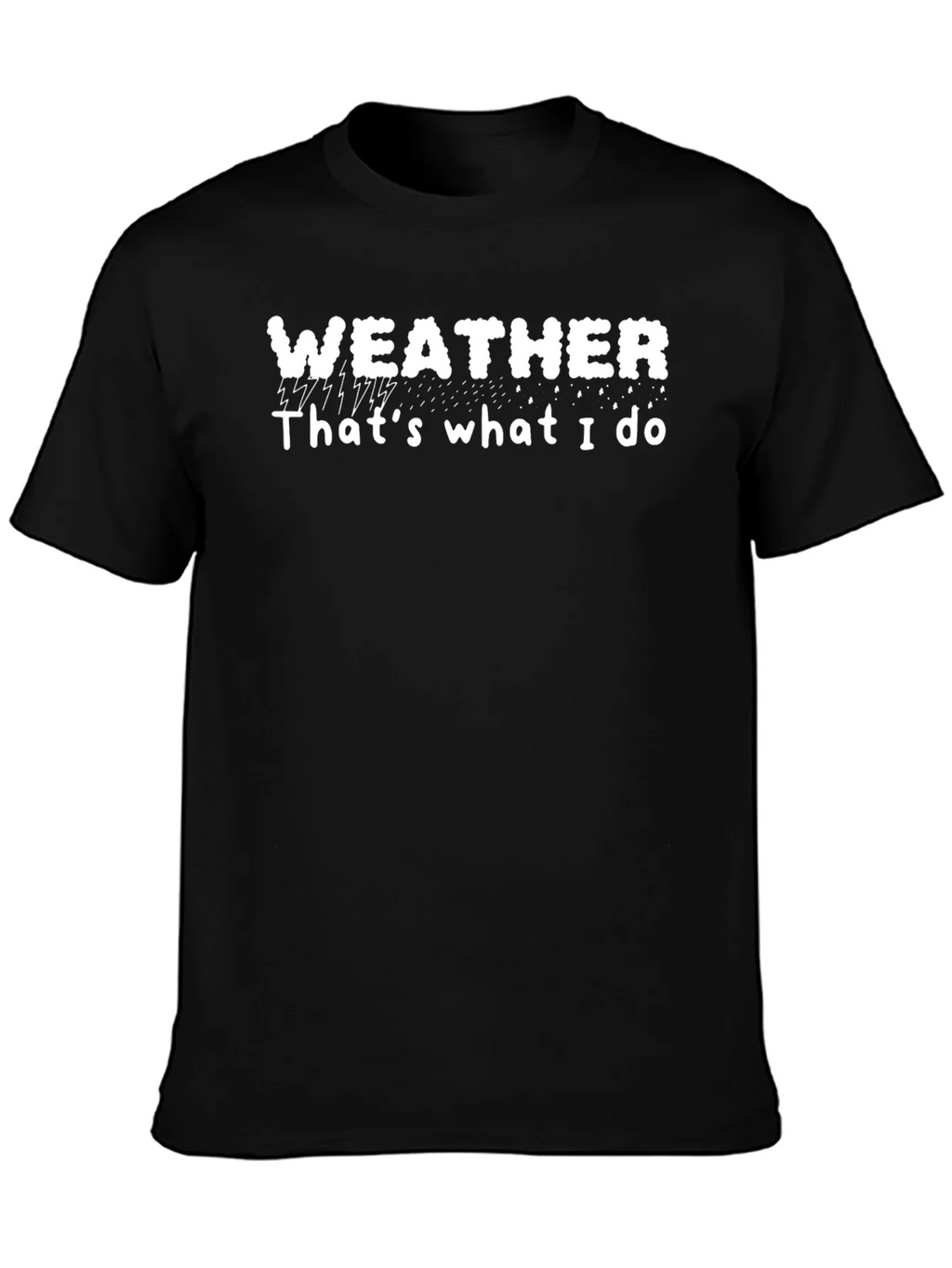 Weather T-Shirt - Thats What I Do Tee