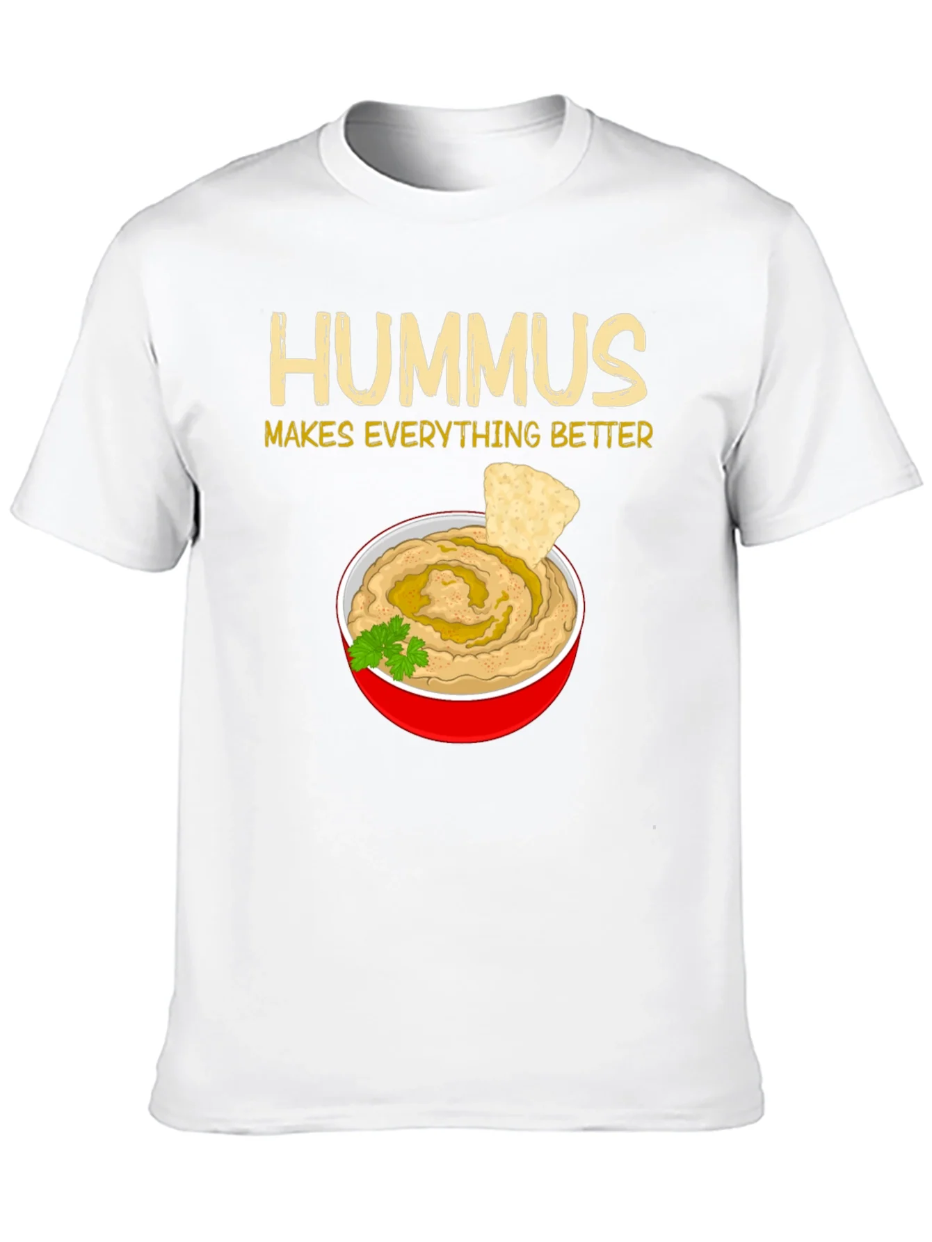 Hummus Makes Everything Better T-Shirt