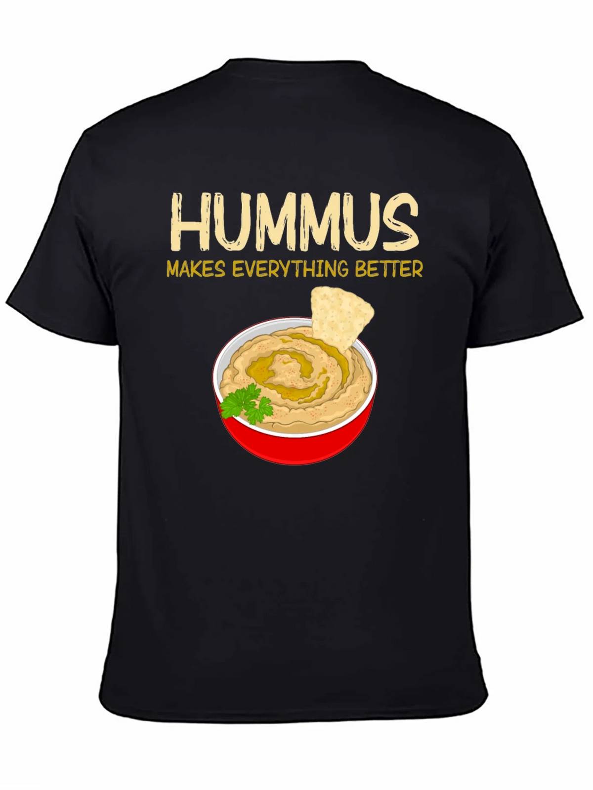 Hummus Makes Everything Better T-Shirt