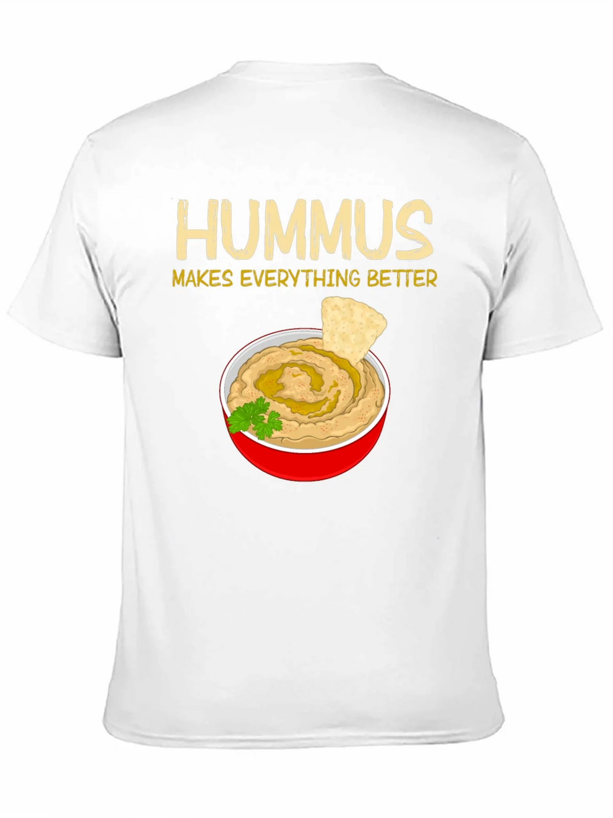 Hummus Makes Everything Better T-Shirt