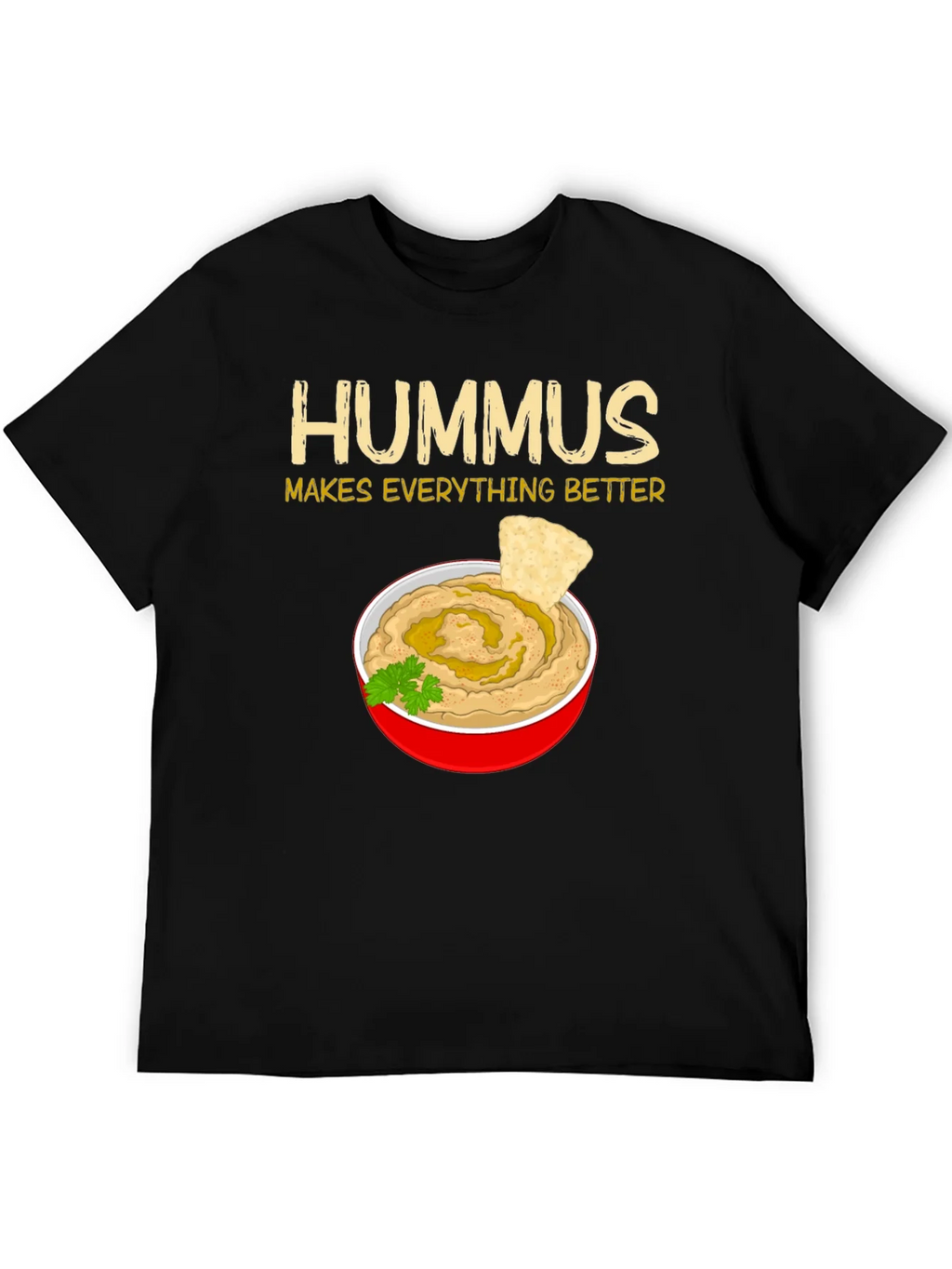 Hummus Makes Everything Better T-Shirt