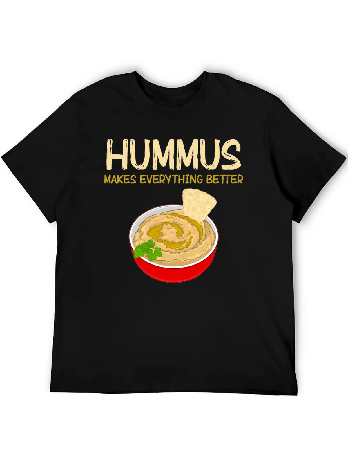 Hummus Makes Everything Better T-Shirt