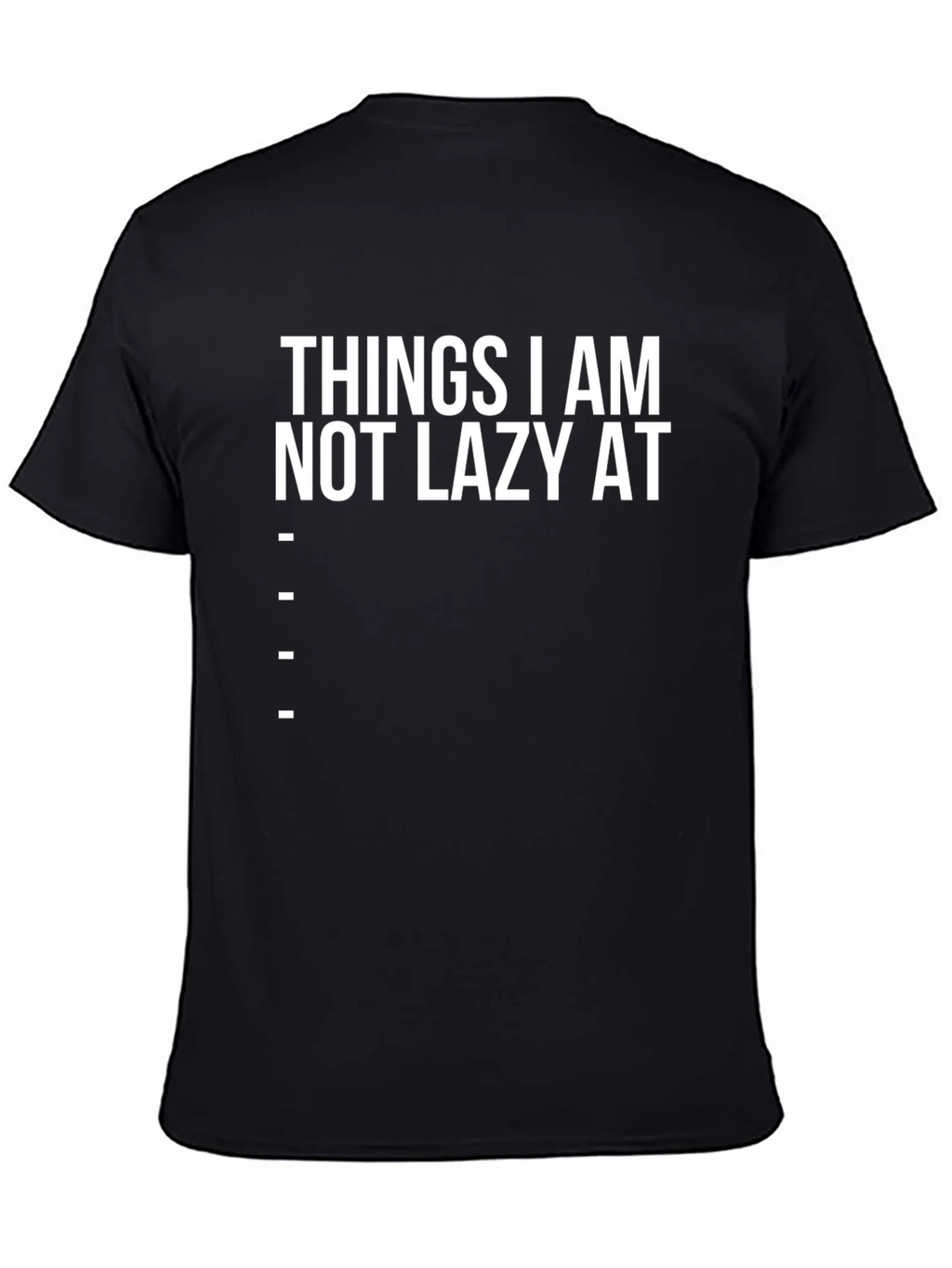Funny Things I am Not Lazy At Graphic Tee