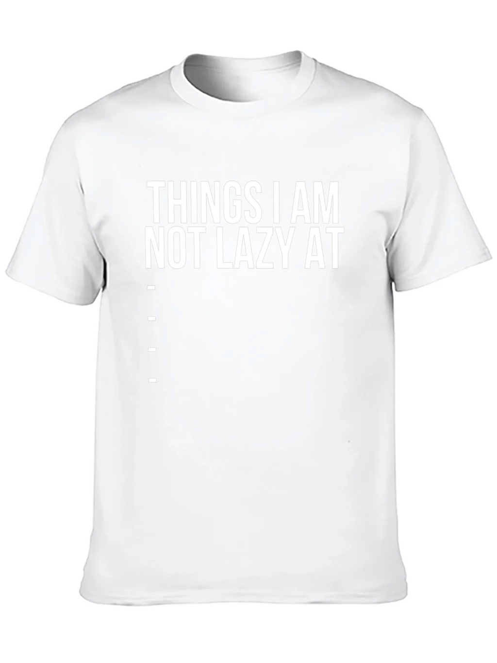 Funny Things I am Not Lazy At Graphic Tee