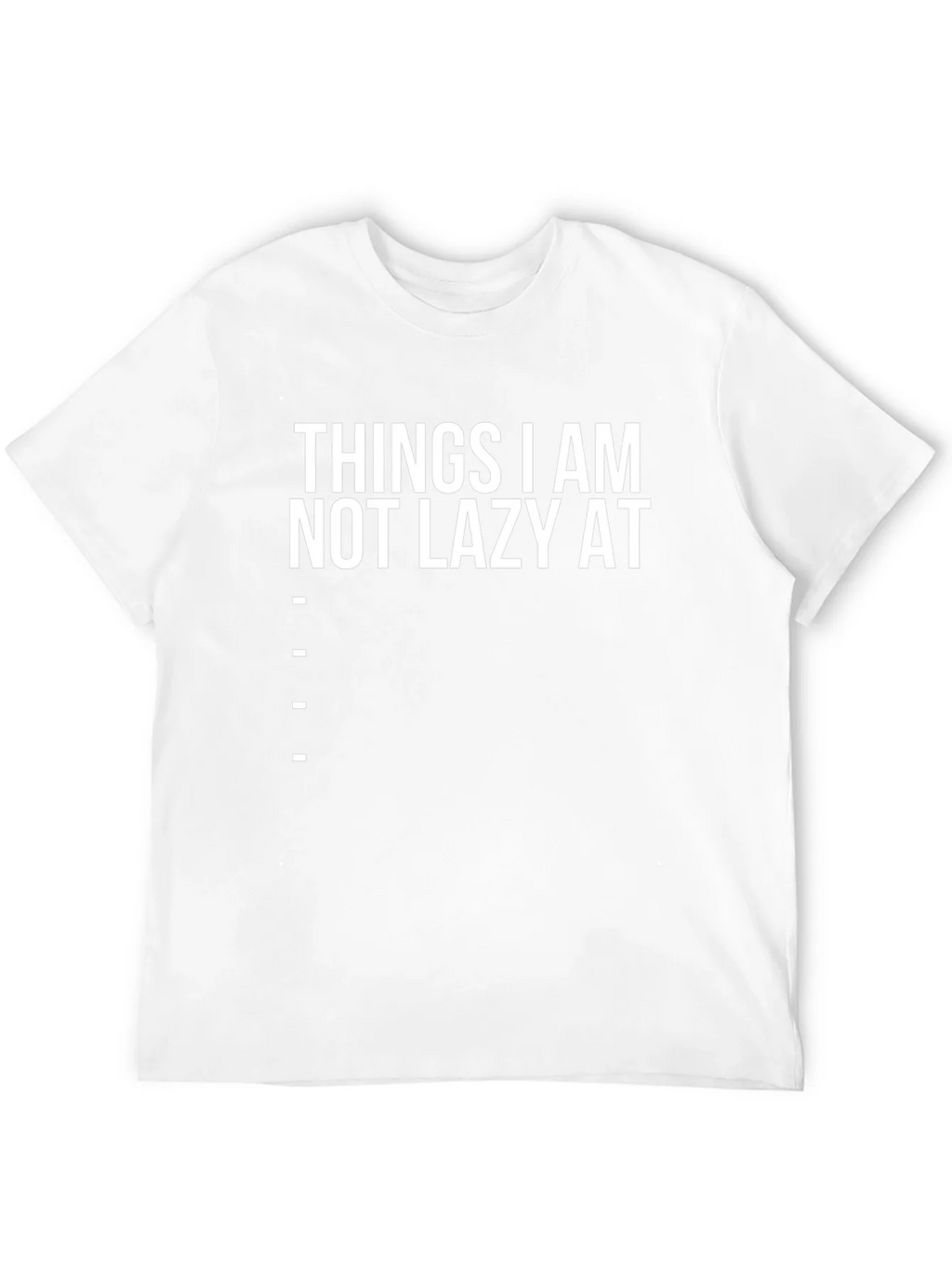Funny Things I am Not Lazy At Graphic Tee