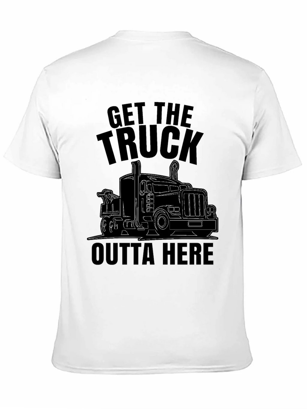 Get the Truck Outta Here Funny T-Shirt